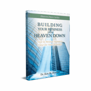 Building Your Business from Heaven Down (Paperback)