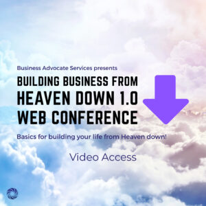 Building Your Business from Heaven Down 1.0 Conference Videos