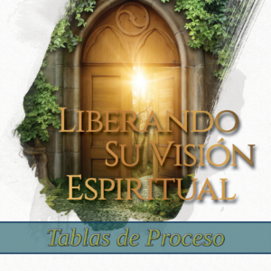 Liberando su Visión Espiritual Tablas de Proceso